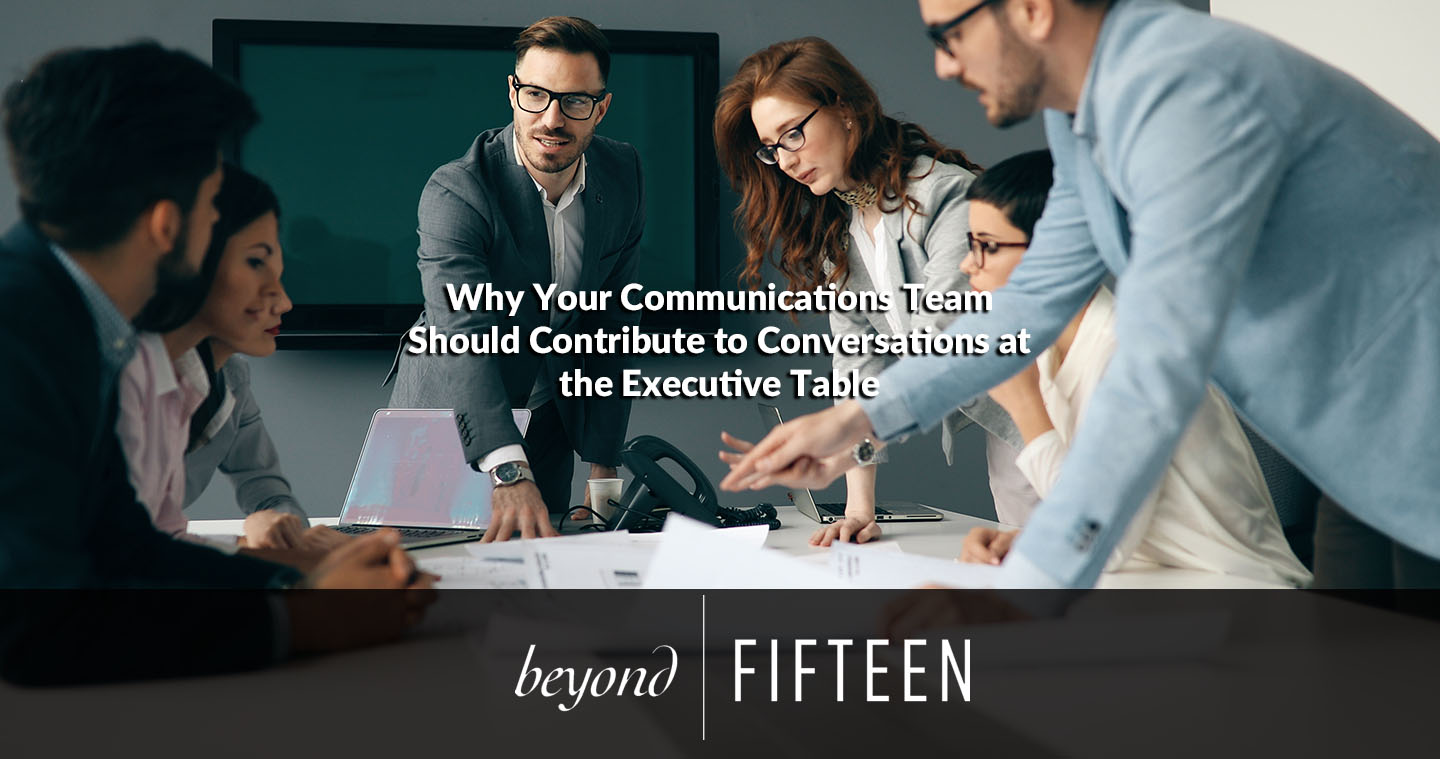 Why Your Communications Team Should Contribute to Conversations at the Executive Table