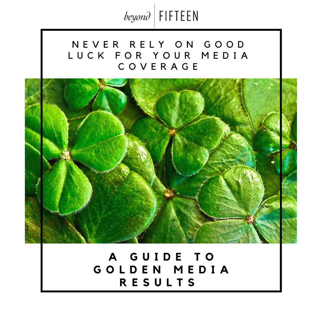 Why You Should Never Rely on Luck for Your Media Coverage: A Guide to Getting Golden Media Results