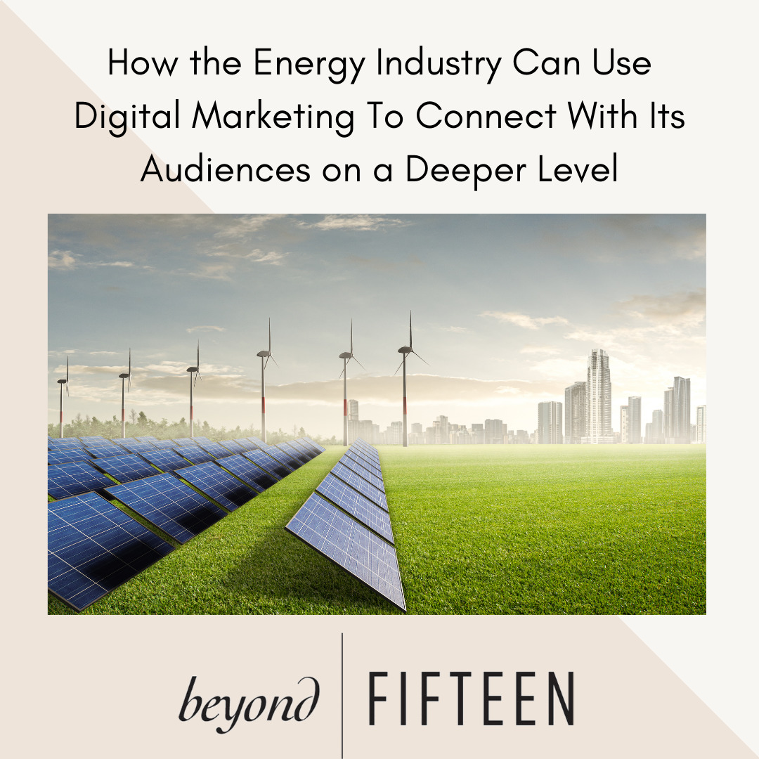 How the Energy Industry Can Use Digital Marketing to Connect with Its Audiences on a Deeper Level